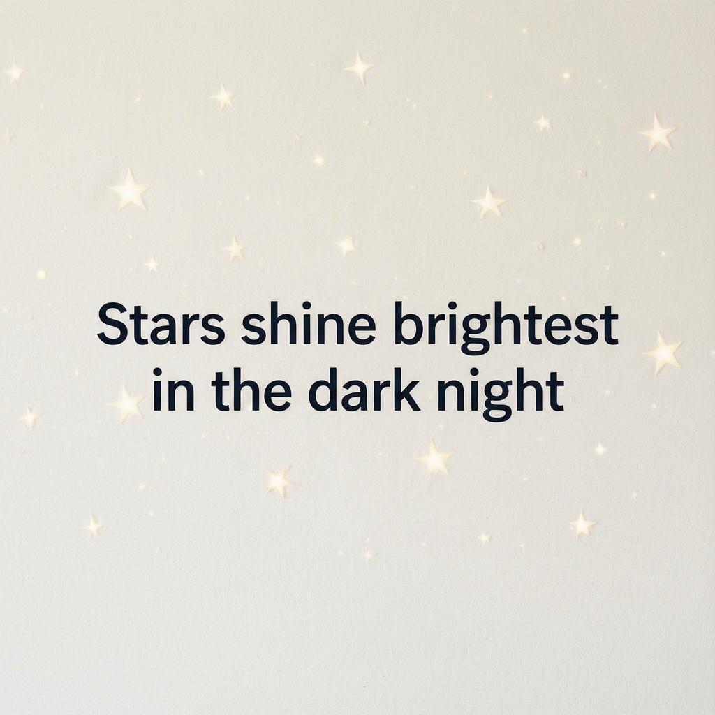 'Stars shine brightest in the dark night' displayed on a cle