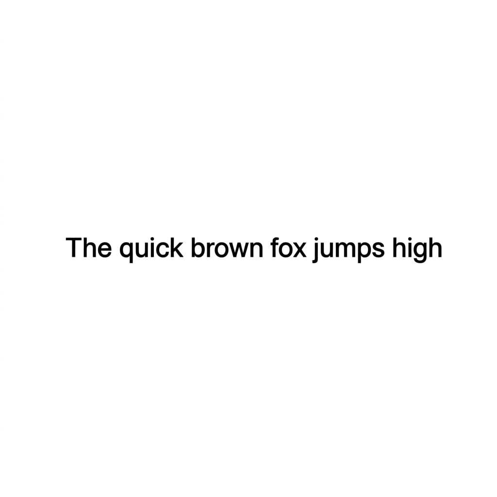 The sentence 'The quick brown fox jumps high' in clean black