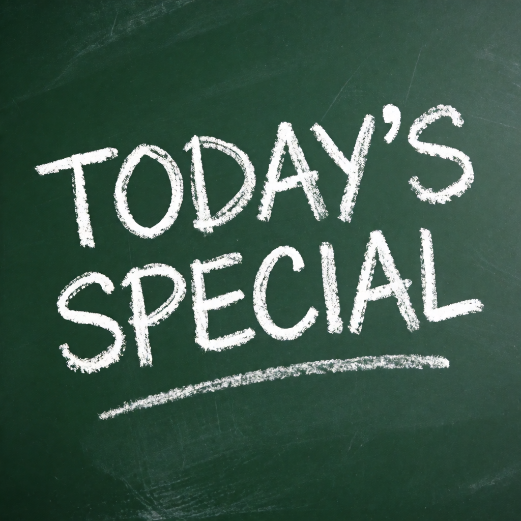 The phrase 'TODAY'S SPECIAL' written in white chalk on a dar