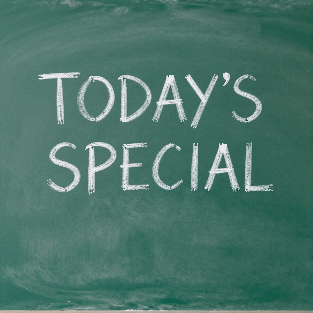 The phrase 'TODAY'S SPECIAL' written in white chalk on a dar