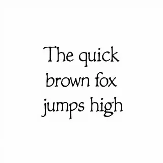 The sentence 'The quick brown fox jumps high' in clean black