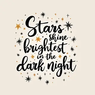 'Stars shine brightest in the dark night' displayed on a cle