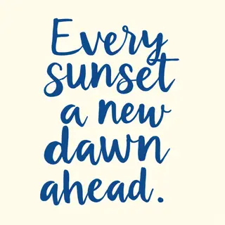 'Every sunset brings a new dawn ahead' written neatly on a p