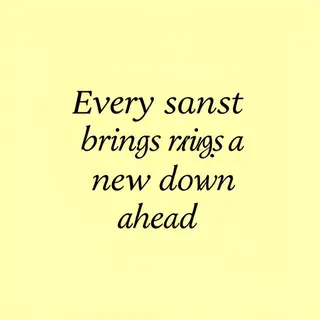'Every sunset brings a new dawn ahead' written neatly on a p