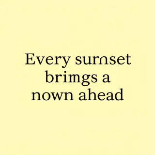 'Every sunset brings a new dawn ahead' written neatly on a p