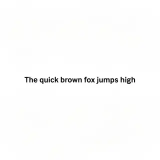 The sentence 'The quick brown fox jumps high' in clean black