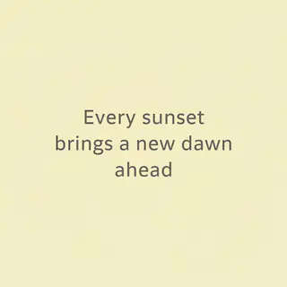 'Every sunset brings a new dawn ahead' written neatly on a p