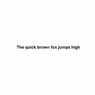The sentence 'The quick brown fox jumps high' in clean black