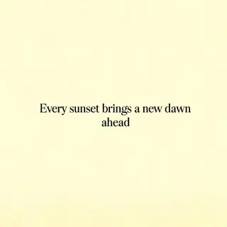 'Every sunset brings a new dawn ahead' written neatly on a p