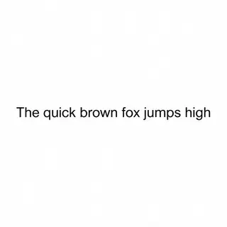 The sentence 'The quick brown fox jumps high' in clean black