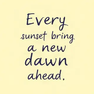 'Every sunset brings a new dawn ahead' written neatly on a p