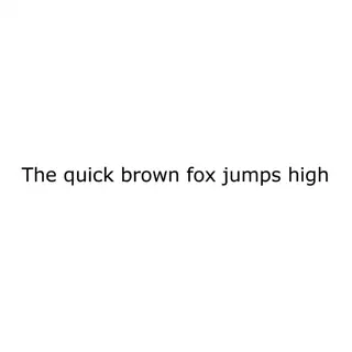 The sentence 'The quick brown fox jumps high' in clean black