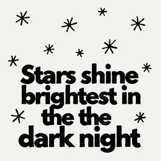 'Stars shine brightest in the dark night' displayed on a cle