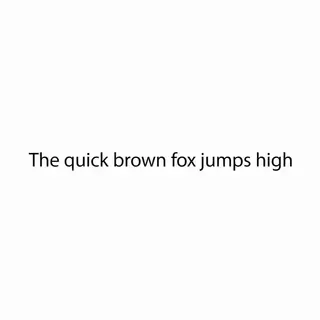 The sentence 'The quick brown fox jumps high' in clean black