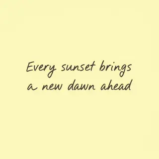 'Every sunset brings a new dawn ahead' written neatly on a p