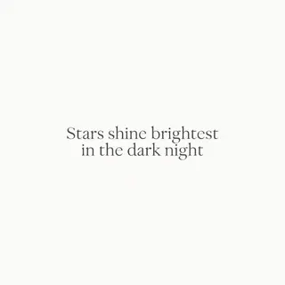 'Stars shine brightest in the dark night' displayed on a cle