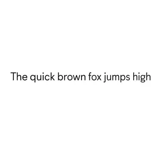 The sentence 'The quick brown fox jumps high' in clean black