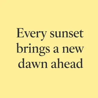 'Every sunset brings a new dawn ahead' written neatly on a p