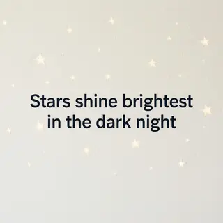 'Stars shine brightest in the dark night' displayed on a cle