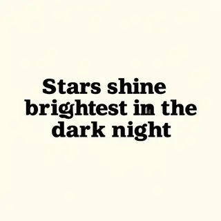 'Stars shine brightest in the dark night' displayed on a cle