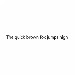 The sentence 'The quick brown fox jumps high' in clean black