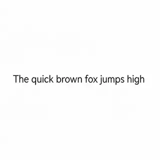 The sentence 'The quick brown fox jumps high' in clean black