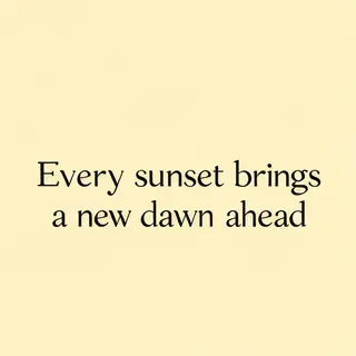 'Every sunset brings a new dawn ahead' written neatly on a p