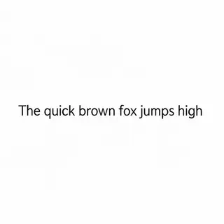 The sentence 'The quick brown fox jumps high' in clean black
