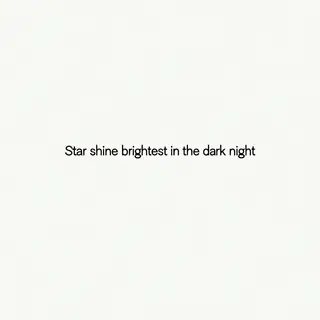 'Stars shine brightest in the dark night' displayed on a cle