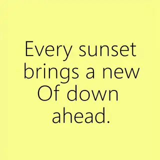 'Every sunset brings a new dawn ahead' written neatly on a p