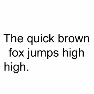 The sentence 'The quick brown fox jumps high' in clean black