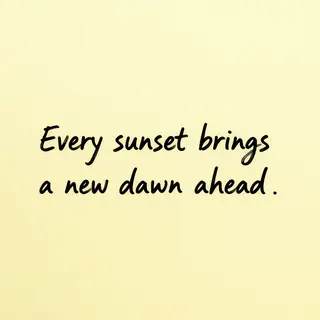 'Every sunset brings a new dawn ahead' written neatly on a p