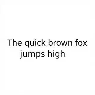 The sentence 'The quick brown fox jumps high' in clean black