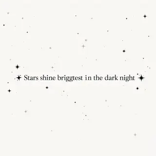 'Stars shine brightest in the dark night' displayed on a cle