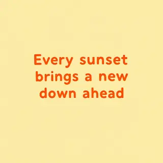 'Every sunset brings a new dawn ahead' written neatly on a p