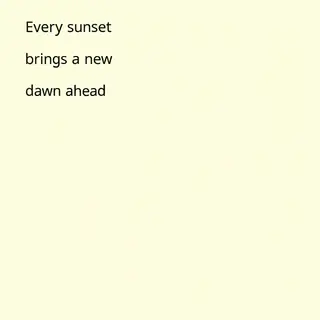 'Every sunset brings a new dawn ahead' written neatly on a p