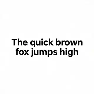 The sentence 'The quick brown fox jumps high' in clean black