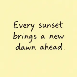 'Every sunset brings a new dawn ahead' written neatly on a p