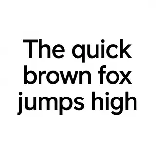 The sentence 'The quick brown fox jumps high' in clean black
