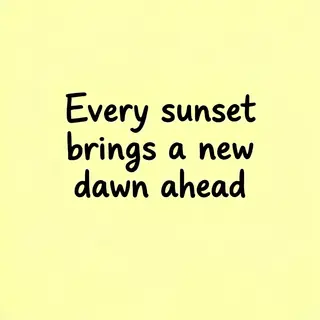 'Every sunset brings a new dawn ahead' written neatly on a p
