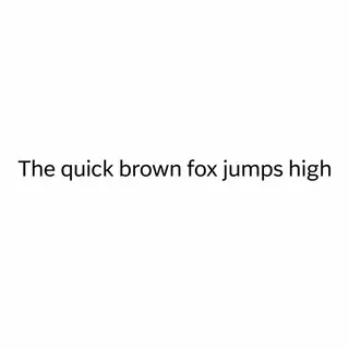 The sentence 'The quick brown fox jumps high' in clean black