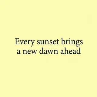 'Every sunset brings a new dawn ahead' written neatly on a p