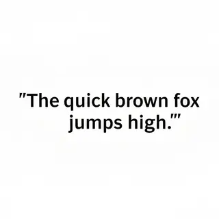 The sentence 'The quick brown fox jumps high' in clean black