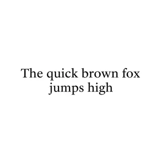 The sentence 'The quick brown fox jumps high' in clean black