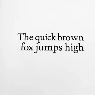 The sentence 'The quick brown fox jumps high' in clean black