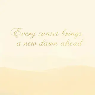 'Every sunset brings a new dawn ahead' written neatly on a p